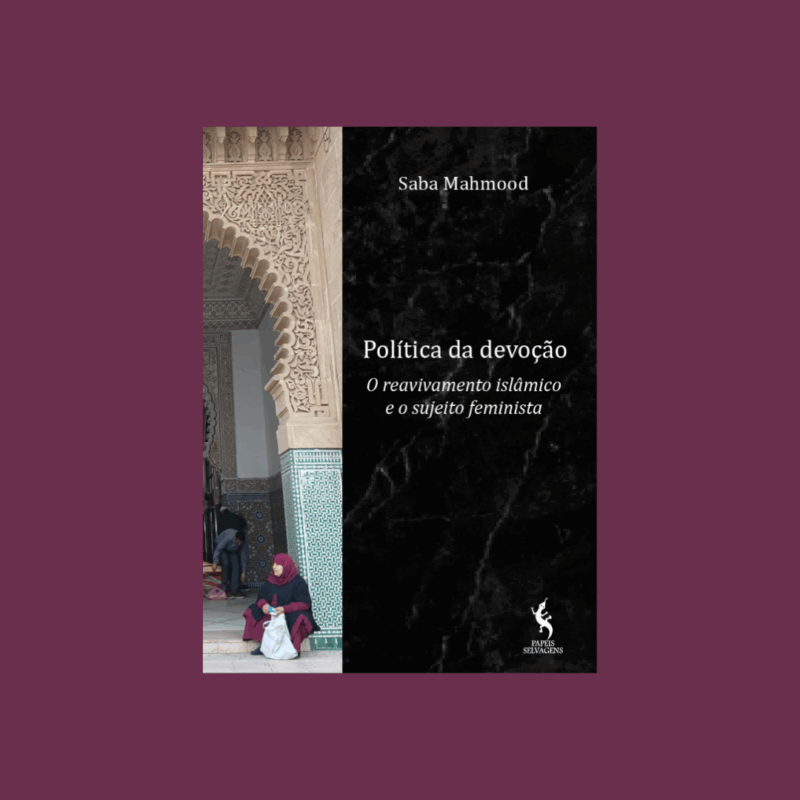 Política da devoção. O reavivamento islâmico e o sujeito feminista
