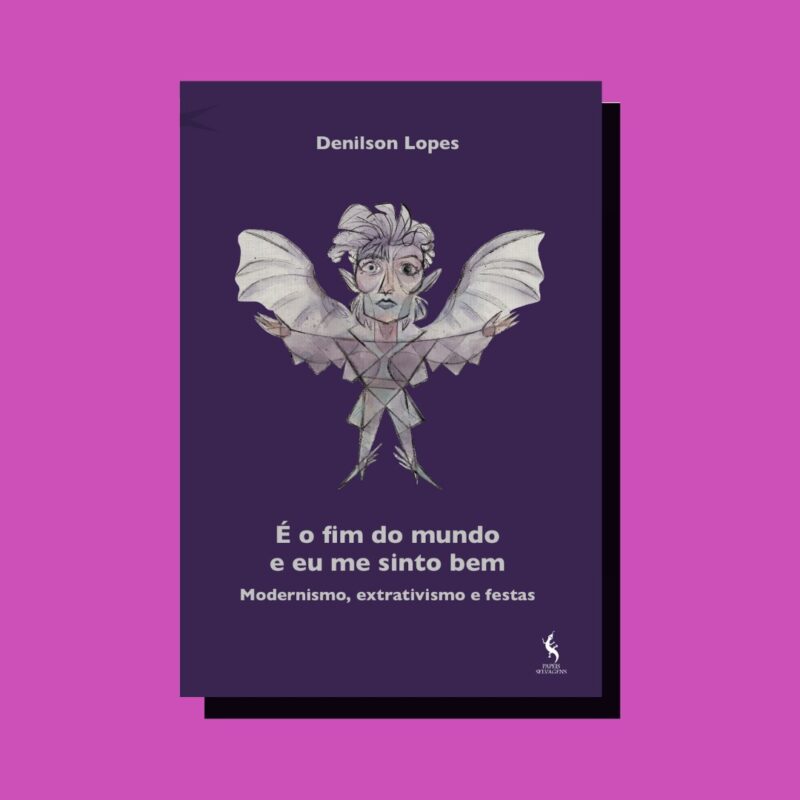 É o fim do mundo e eu me sinto bem. Modernismo, extrativismo e festas