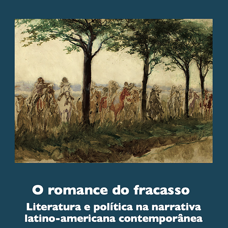 O romance do fracasso. Literatura e política na narrativa latino-americana contemporânea