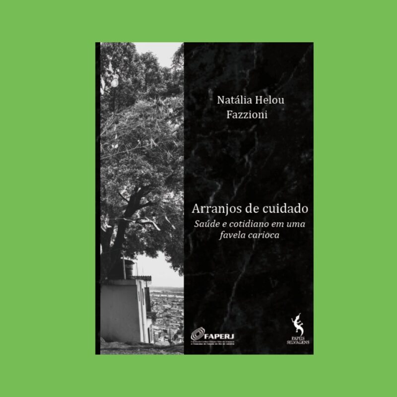 Arranjos de cuidado. Saúde e cotidiano em uma favela carioca